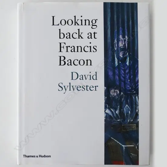 DAVID SYLVESTER: LOOKING BACK AT FRANCIS BACON